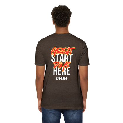 Great Days Start Here T
